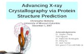 Advancing X-ray Crystallography via Protein Structure Prediction Acknowledgements: Dr. Jingfen Zhang Tran Nguyen Dr. Rajkumar Bondugula Dr. Dong Xu Dr.