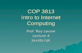 COP 3813 Intro to Internet Computing Prof. Roy Levow Lecture 4 JavaScript.