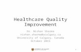 Healthcare Quality Improvement Dr. Nishan Sharma nishan.sharma@ucalgary.ca University of Calgary, Canada October 2015 1.