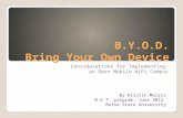 B.Y.O.D. Bring Your Own Device Considerations for Implementing an Open Mobile WiFi Campus By Kristin Morris M.E.T. program, June 2012 Boise State University.