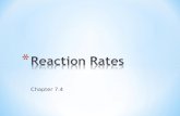 Chapter 7.4. * Reaction Rates tell you:  the rate that reactants change into products * Fast or slow, controlled or uncontrolled - total amount of energy.