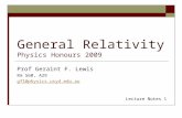 General Relativity Physics Honours 2009 Prof Geraint F. Lewis Rm 560, A29 gfl@physics.usyd.edu.au Lecture Notes 1.
