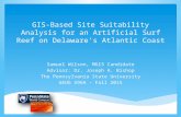GIS-Based Site Suitability Analysis for an Artificial Surf Reef on Delawareâ€™s Atlantic Coast Samuel Wilson, MGIS Candidate Advisor: Dr. Joseph A. Bishop