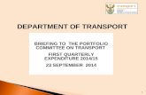 DEPARTMENT OF TRANSPORT BRIEFING TO THE PORTFOLIO COMMITTEE ON TRANSPORT FIRST QUARTERLY EXPENDITURE 2014/15 23 SEPTEMBER 2014 1.