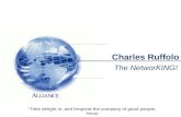 Charles Ruffolo The NetworKING! “Take delight in, and frequent the company of good people. Aesop.