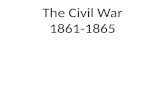 The Civil War 1861-1865. Facts: One of the most important events in American History. Bloodiest War in American History. Saw major advances in technology.