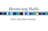 Bouncing Balls Alex Jing Wei Huang. Goals of this Project Analyze the ball collision rates under different conditions (parameters). – Different container.