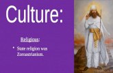State religion was Zoroastrianism. Religious:. Practiced respect and tolerance for non-Persian traditions. Not concerned with converting conquered people.