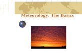 Meteorology: The Basics. Objective Students will understand the difference between weather and climate. Students will comprehend the different types of.