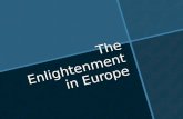 The Enlightenment in Europe Objective To understand the ideas behind the Age of Enlightenment To understand the ideas behind the Age of Enlightenment.