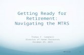 Getting Ready for Retirement: Navigating the MTRS Thomas F. Campbell Director of Human Resources October 29, 2015 1/7/20161.