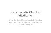 Social Security Disability Adjudication How the Social Security Administration Has Used Data Analysis to Improve the Disability Program.