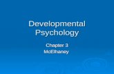 Developmental Psychology Chapter 3 McElhaney. Key Topics  Developmental Psychology  Outline the Nature vs. Nurture Debate  DNA + Genes as related to.