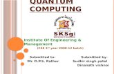 A SEMINAR ON Q UANTUM C OMPUTING Institute Of Engineering & Management (CSE 3 rd year 2008-12 batch) Submitted to- Submitted by- Mr. D.P.S. Rathor Sudhir.