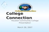 College Connection Houston Community College Presentation March 30, 2007.