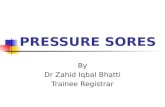 PRESSURE SORES By Dr Zahid Iqbal Bhatti Trainee Registrar.