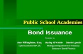 Bond Issuance Presented by Public School Academies Ann Fillingham, Esq.Kathy O’KeefeDanie Lynch Dykema Gossett PLLC Michigan Department of Treasury Bureau.