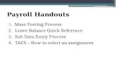 Payroll Handouts 1.Mass Posting Process 2.Leave Balance Quick Reference 3.Sub Data Entry Process 4.TACS – How to select an assignment.