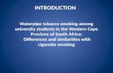 INTRODUCTION Waterpipe tobacco smoking among university students in the Western Cape Province of South Africa: Differences and similarities with cigarette.