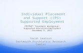 Individual Placement and Support (IPS) Supported Employment Sarah Swanson Dartmouth Psychiatric Research Center PEPPNET Treatment Workgroup: Supported.