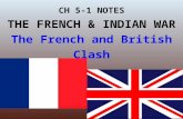 CH 5-1 NOTES THE FRENCH & INDIAN WAR The French and British Clash.