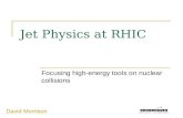 David Morrison Jet Physics at RHIC Focusing high-energy tools on nuclear collisions.