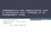 Comprehensive and compassionate care in palliative care: findings of an ethnographic study Erna Rochmawati Supervisors: Dr. Rick Wiechula Dr. Kate Cameron.