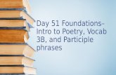 Day 51 Foundations– Intro to Poetry, Vocab 3B, and Participle phrases.