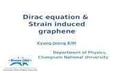 Dirac equation & Strain induced graphene Kyung-Joong KIM Department of Physics, Chungnam National University.