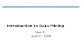 Introduction to Data Mining Jinze Liu April 8 th, 2009.