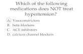 Which of the following medications does NOT treat hypertension? A.Vasoconstrictors B.beta - blockers C.ACE inhibitors D.calcium channel blockers.