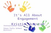 It’s All About Engagement Kristin Skogstad Instructional Coach Sioux Falls School District.