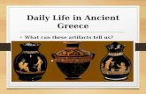 Daily Life in Ancient Greece What can these artifacts tell us?
