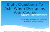 Eight Questions To Ask When Designing Your Course | Steve Denniston | MI Moodle Moot | January 10, 2014 Eight Questions To Ask When Designing Your Course.