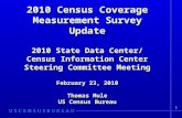 1 2010 Census Coverage Measurement Survey Update 2010 State Data Center/ Census Information Center Steering Committee Meeting February 23, 2010 Thomas.
