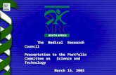 The Medical Research Council Presentation to the Portfolio Committee on Science and Technology March 16, 2005 .