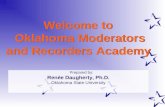 1 Welcome to Oklahoma Moderators and Recorders Academy Prepared by: Renée Daugherty, Ph.D. Oklahoma State University.