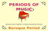 PERIODS OF MUSIC Advanced Higher Understanding Music Baroque Period.