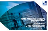 1 SMS ‘The regulator’s perspective’ Simon Roberts SMS programme Lead UK Civil Aviation Authority.
