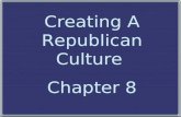 Creating A Republican Culture Chapter 8 Creating A Republican Culture Chapter 8