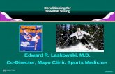 Conditioning for Downhill Skiing Conditioning for Downhill Skiing CP1080418-1 Edward R. Laskowski, M.D. Co-Director, Mayo Clinic Sports Medicine Edward.