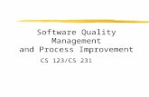 Software Quality Management and Process Improvement CS 123/CS 231.