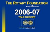 2006-072006-07 T HE R OTARY F OUNDATION of Rotary International YEAR IN REVIEW.