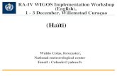 Waldo Colas, forecaster, National meteorological center Email : Colasdo@yahoo.fr RA-IV WIGOS Implementation Workshop (English), 1 - 3 December, Willemstad.