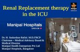 Renal Replacement therapy in the ICU Dr. H. Sudarshan Ballal. M.D.FRCP Chairman – Medical Advisory Board & Medical Director Manipal Health Enterprises.