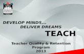 DEVELOP MINDS... DELIVER DREAMS TEACH Teacher Quality & Retention Program 2013.