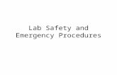 Lab Safety and Emergency Procedures. The Number One Rule In All Emergency Situations Don’t Panic, Move Quickly and Quietly.