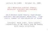 1 Lecture 16 C1403October 31, 2005 18.1Molecular orbital theory: molecular orbitals and diatomic molecules 18.2Valence bond theory: hybridized orbitals.