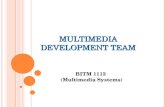 MULTIMEDIA DEVELOPMENT TEAM BITM 1113 (Multimedia Systems)