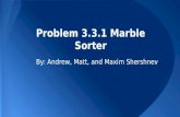 Problem 3.3.1 Marble Sorter By: Andrew, Matt, and Maxim Shershnev.